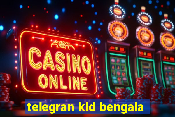 telegran kid bengala